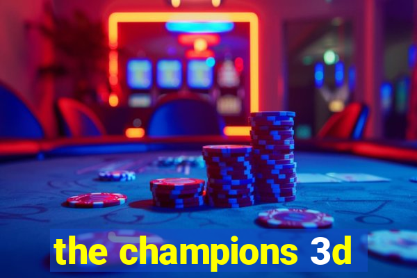 the champions 3d